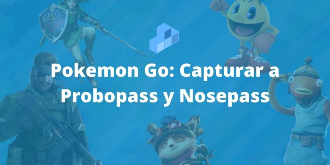 Pokemon Go Capturar a Probopass y Evolucionar a Nosepass