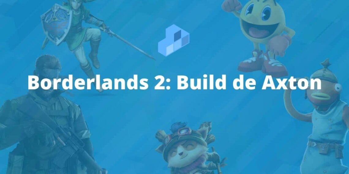 Borderlands 2 Build de Axton