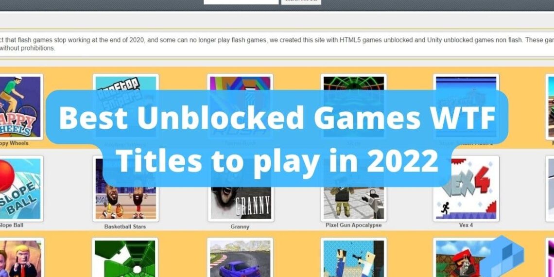 Best 7 Unblocked Games WTF titles to Play in 2022