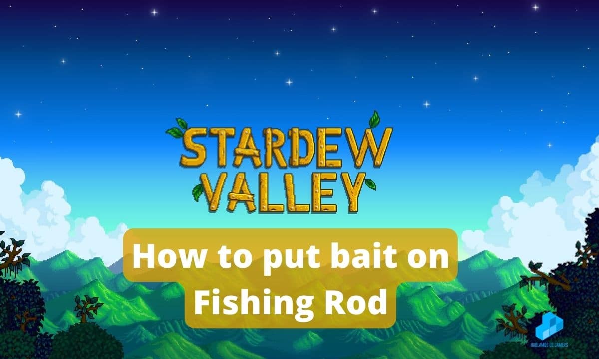 How to put bait on fishing rod Stardew Valley