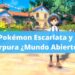 Pokémon Escarlata y Púrpura Mundo Abierto