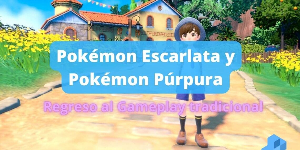Pokémon Escarlata y Púrpura regreso al Gameplay tradicional