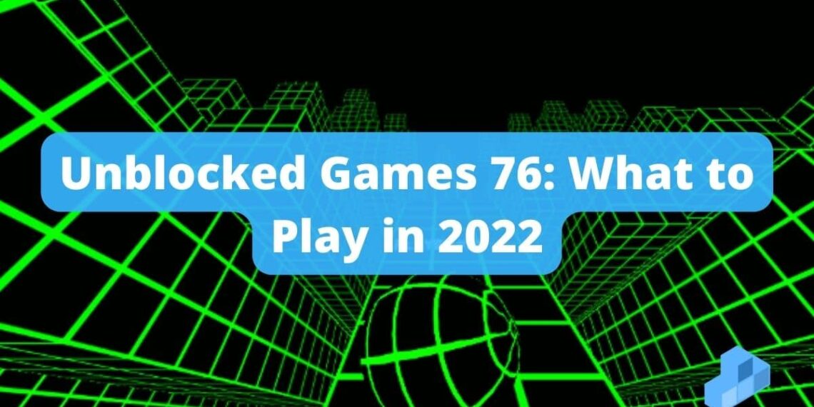 Unblocked Games 76 - What to Play in 2022