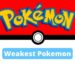 What is the Weakest Pokémon