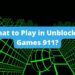 What to Play in Unblocked Games 911