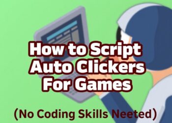 How to Script Auto Clickers for Games (No Coding Skills Needed)