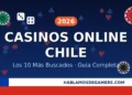 Casinos online Chile 2026 – los 10 más buscados con pagos en Webpay y CuentaRUT